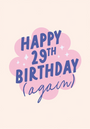 HAPPY 29TH BIRTHDAY (AGAIN)
